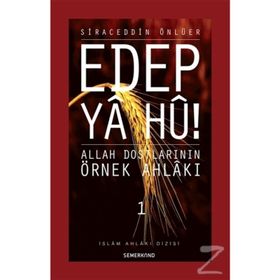EDEP YA HU ALLAH DOSTLARININ ÖRNEK AHLAKI - 1 - SIRACEDDIN ÖNLÜER