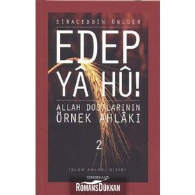 EDEP YA HU ALLAH DOSTLARININ ÖRNEK AHLAKI - 2 - SIRACEDDIN ÖNLÜER
