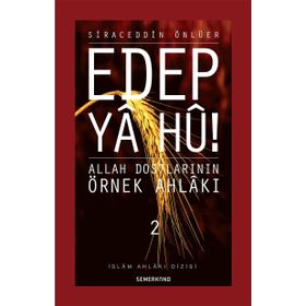 EDEP YA HU ALLAH DOSTLARININ ÖRNEK AHLAKI - 2 - SIRACEDDIN ÖNLÜER
