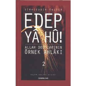EDEP YA HU ALLAH DOSTLARININ ÖRNEK AHLAKI - 2 - SIRACEDDIN ÖNLÜER