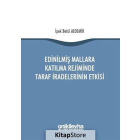 Edinilmiş Mallara Katılma Rejiminde Taraf İradelerinin Etkisi / İpek Betül Aldemir