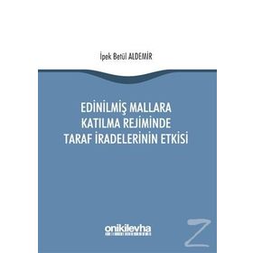 Edinilmiş Mallara Katılma Rejiminde Taraf İradelerinin Etkisi / İpek Betül Aldemir