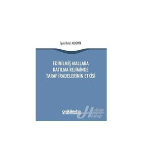 Edinilmiş Mallara Katılma Rejiminde Taraf İradelerinin Etkisi / İpek Betül Aldemir
