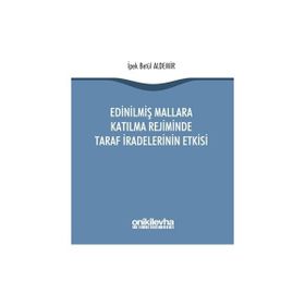 Edinilmiş Mallara Katılma Rejiminde Taraf İradelerinin Etkisi / İpek Betül Aldemir