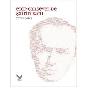 Edip Cansever’de Şairin Kanı - Veysel Çolak