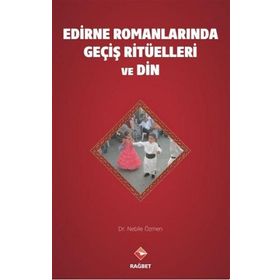 Edirne Romanlarında Geçiş Ritüelleri ve Din - Nebile Özmen - Rağbet Yayınları