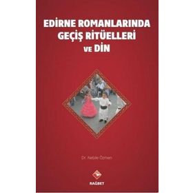Edirne Romanlarında Geçiş Ritüelleri ve Din - Nebile Özmen - Rağbet Yayınları