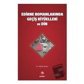 Edirne Romanlarında Geçiş Ritüelleri ve Din - Nebile Özmen - Rağbet Yayınları