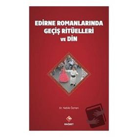 Edirne Romanlarında Geçiş Ritüelleri ve Din - Nebile Özmen - Rağbet Yayınları