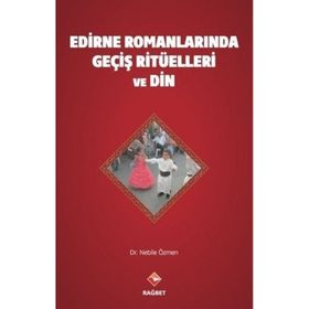 Edirne Romanlarında Geçiş Ritüelleri ve Din - Nebile Özmen - Rağbet Yayınları