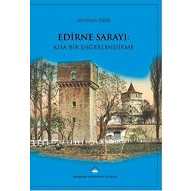 Edirne Sarayı Kısa Bir Değerlendirme - Mustafa Özer