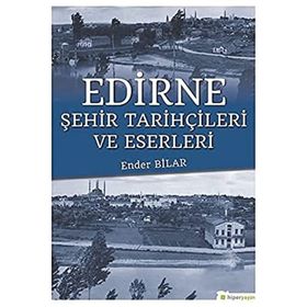Edirne Şehir Tarihçileri ve Eserleri-Hiperlink Yayınları