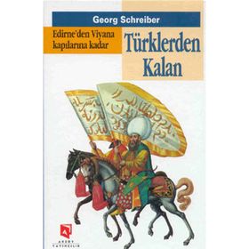 EDIRNE'DEN VIYANA KAPILARINA KADAR TÜRKLERDEN KALAN - GEORG SCHREIBER