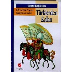 EDIRNE'DEN VIYANA KAPILARINA KADAR TÜRKLERDEN KALAN - GEORG SCHREIBER