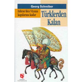 EDIRNE'DEN VIYANA KAPILARINA KADAR TÜRKLERDEN KALAN - GEORG SCHREIBER