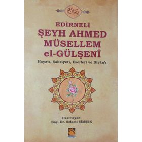 Edirneli Şeyh Ahmed Müsellem el-Gülşeni - Selami Şimşek