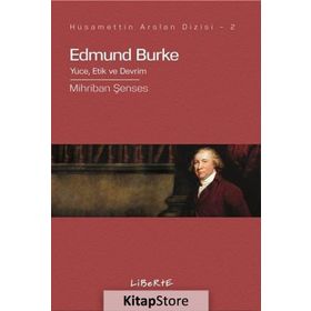 Edmund Burke Yüce, Etik Ve Devrim - Mihriban Şenses