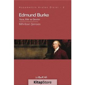 Edmund Burke Yüce, Etik Ve Devrim - Mihriban Şenses