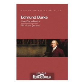 Edmund Burke Yüce, Etik Ve Devrim - Mihriban Şenses