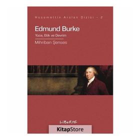 Edmund Burke Yüce, Etik Ve Devrim - Mihriban Şenses