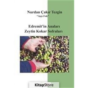 Edremitin Anaları Zeytin Kokar Sofraları - Nurdan Çakır Tezgin