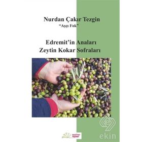 Edremitin Anaları Zeytin Kokar Sofraları - Nurdan Çakır Tezgin