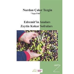 Edremitin Anaları Zeytin Kokar Sofraları - Nurdan Çakır Tezgin