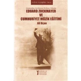 EDUARD ZUCKMAYER VE CUMHURIYET MÜZIK EĞITIMI ARAMIZDAN AYRILIŞININ KIRKINCI YILINDA - ALI UÇAN