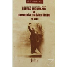 EDUARD ZUCKMAYER VE CUMHURIYET MÜZIK EĞITIMI ARAMIZDAN AYRILIŞININ KIRKINCI YILINDA - ALI UÇAN