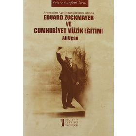 EDUARD ZUCKMAYER VE CUMHURIYET MÜZIK EĞITIMI ARAMIZDAN AYRILIŞININ KIRKINCI YILINDA - ALI UÇAN