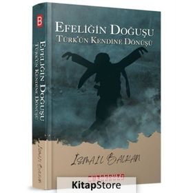 Efeliğin Doğuşu Türk'ün Kendine Dönüşü İsmail Balkan