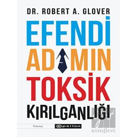 Efendi Adamın Toksik Kırılganlığı - Robert A.Glover