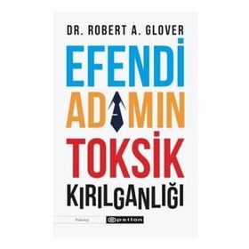 Efendi Adamın Toksik Kırılganlığı - Robert A.Glover