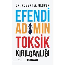 Efendi Adamın Tosik Kırılganlığı - Robert A. Glover