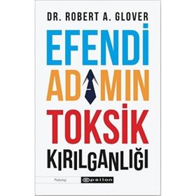 Efendi Adamın Tosik Kırılganlığı - Robert A. Glover