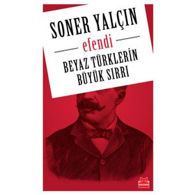 EFENDI BEYAZ TÜRKLERİN BÜYÜK SIRRI - SONER YALÇIN