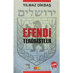 EFENDI TERÖRİSTLER - YILMAZ DİKBAŞ