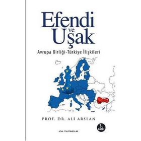 EFENDI VE UŞAK AVRUPA BIRLIĞI-TÜRKIYE ILIŞKILERI - ALI ARSLAN