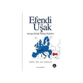 EFENDI VE UŞAK AVRUPA BIRLIĞI-TÜRKIYE ILIŞKILERI - ALI ARSLAN