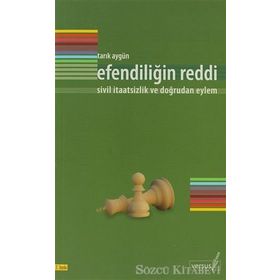 EFENDİLİĞİN REDDI SIVIL İTAATSİZLİK VE DOĞRUDAN EYLEM - TARIK AYGÜN