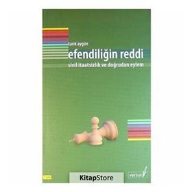 EFENDİLİĞİN REDDI SIVIL İTAATSİZLİK VE DOĞRUDAN EYLEM - TARIK AYGÜN