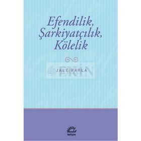 EFENDILIK, ŞARKİYATÇILIK VE KÖLELİK - JALE PARLA