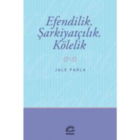 EFENDILIK, ŞARKİYATÇILIK VE KÖLELİK - JALE PARLA