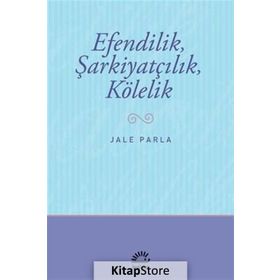 EFENDILIK, ŞARKİYATÇILIK VE KÖLELİK - JALE PARLA