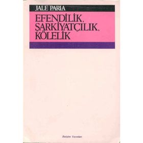 EFENDILIK, ŞARKİYATÇILIK VE KÖLELİK - JALE PARLA