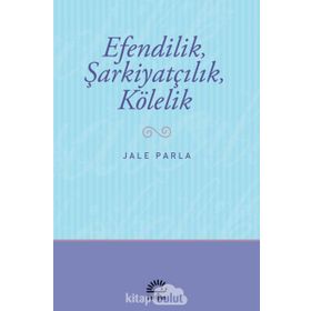 EFENDILIK, ŞARKİYATÇILIK VE KÖLELİK - JALE PARLA