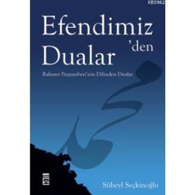 EFENDIMIZ'DEN DUALAR RAHMET PEYGAMBERI'NIN DILINDEN DUALAR - SÜHEYL SEÇKİNOĞLU
