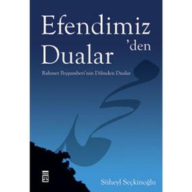 EFENDIMIZ'DEN DUALAR RAHMET PEYGAMBERI'NIN DILINDEN DUALAR - SÜHEYL SEÇKİNOĞLU