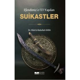 Efendimiz'e Yapılan Suikastler - Abdullah Kara