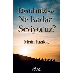 Efendimizi (sav) Ne Kadar Seviyoruz? - Metin Kızılok